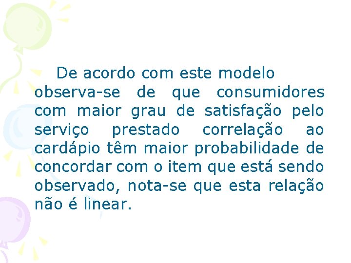 De acordo com este modelo observa-se de que consumidores com maior grau de satisfação