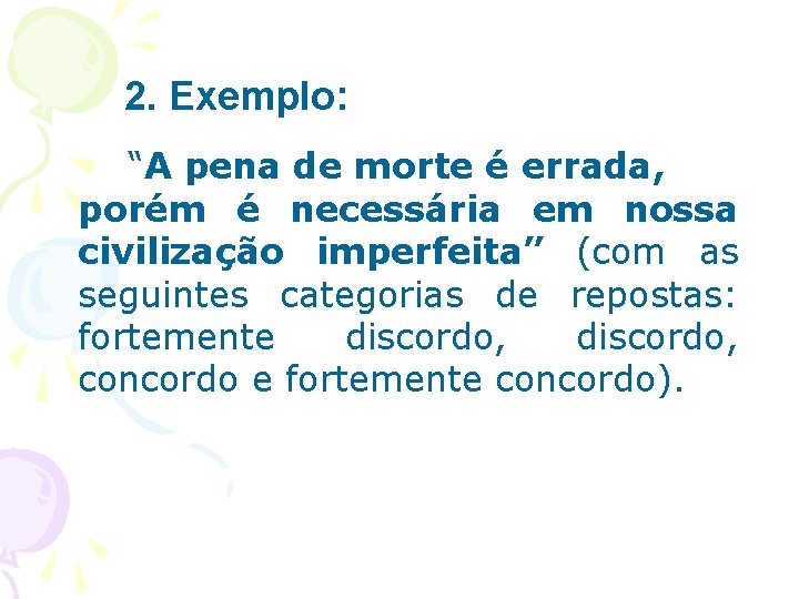 2. Exemplo: “A pena de morte é errada, porém é necessária em nossa civilização