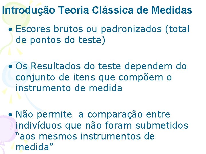 Introdução Teoria Clássica de Medidas • Escores brutos ou padronizados (total de pontos do