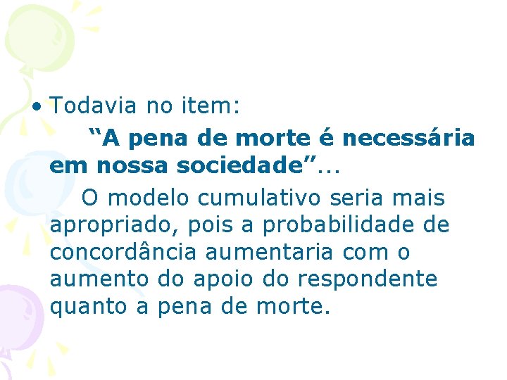  • Todavia no item: “A pena de morte é necessária em nossa sociedade”.