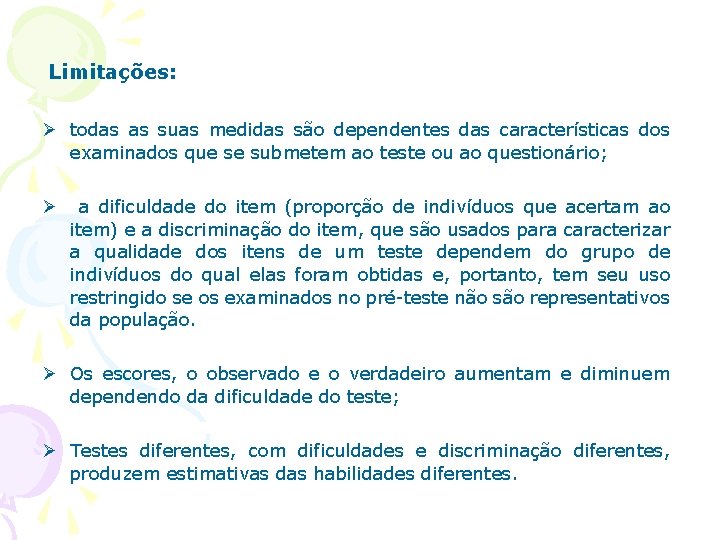 Limitações: Ø todas as suas medidas são dependentes das características dos examinados que se