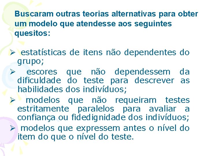 Buscaram outras teorias alternativas para obter um modelo que atendesse aos seguintes quesitos: Ø