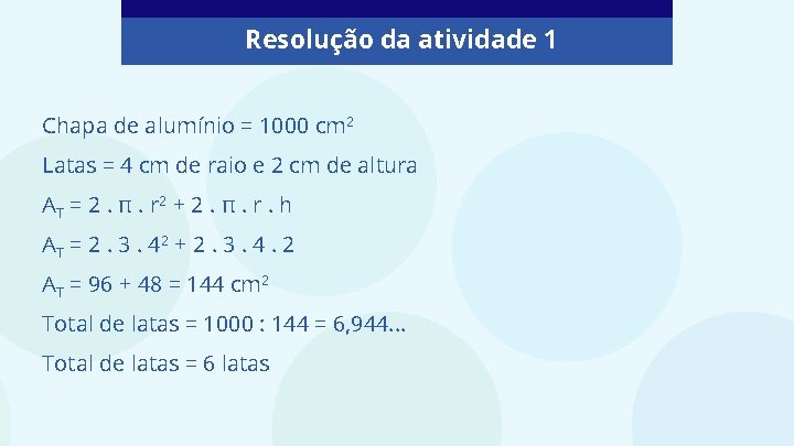 Resolução da atividade 1 Chapa de alumínio = 1000 cm 2 Latas = 4