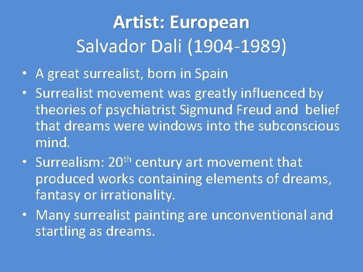Artist: European Salvador Dali (1904 -1989) • A great surrealist, born in Spain •