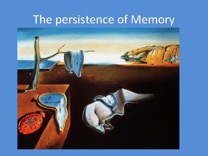 The persistence of Memory 