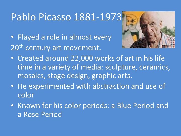 Pablo Picasso 1881 -1973 • Played a role in almost every 20 th century