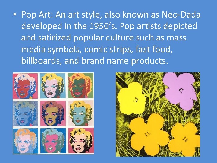  • Pop Art: An art style, also known as Neo-Dada developed in the