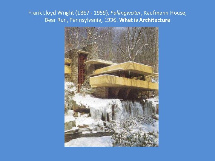 Frank Lloyd Wright (1867 - 1959), Fallingwater, Kaufmann House, Bear Run, Pennsylvania, 1936. What