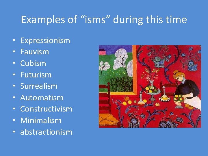 Examples of “isms” during this time • • • Expressionism Fauvism Cubism Futurism Surrealism