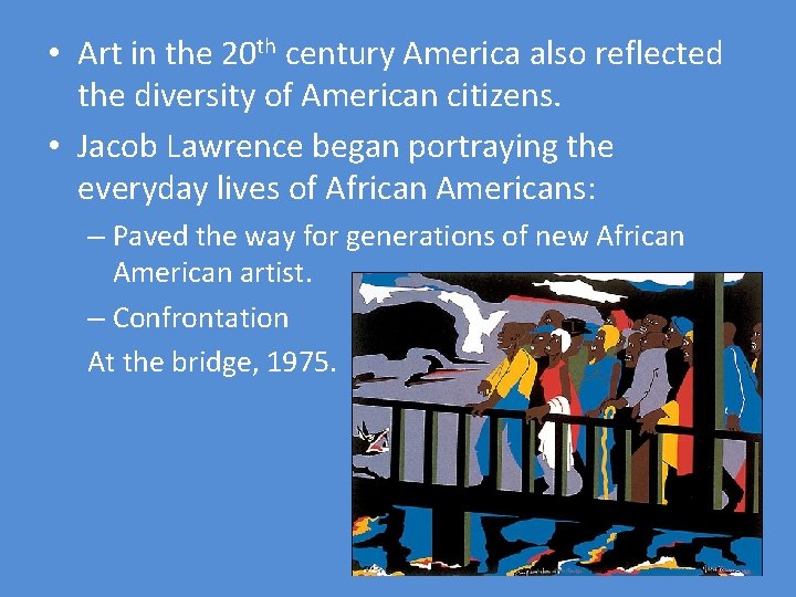  • Art in the 20 th century America also reflected the diversity of