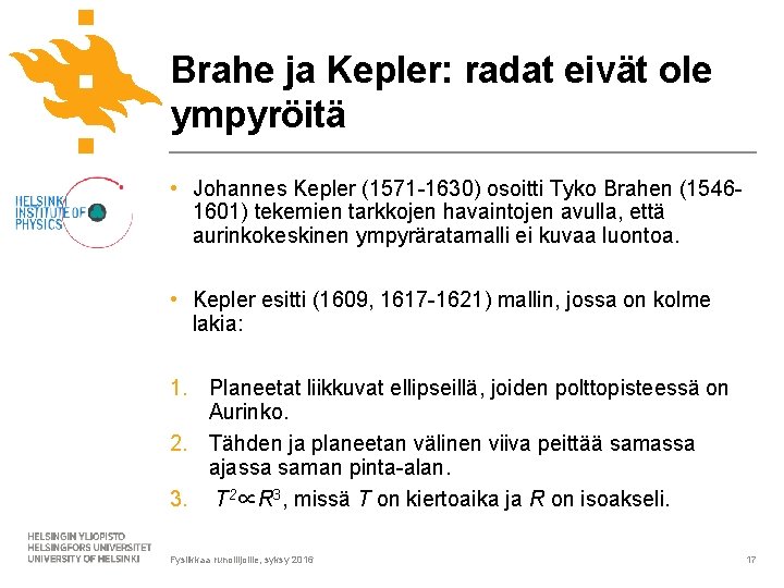 Brahe ja Kepler: radat eivät ole ympyröitä • Johannes Kepler (1571 -1630) osoitti Tyko