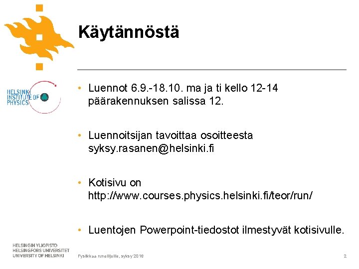 Käytännöstä • Luennot 6. 9. -18. 10. ma ja ti kello 12 -14 päärakennuksen