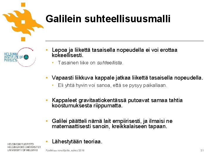 Galilein suhteellisuusmalli • Lepoa ja liikettä tasaisella nopeudella ei voi erottaa kokeellisesti. • Tasainen