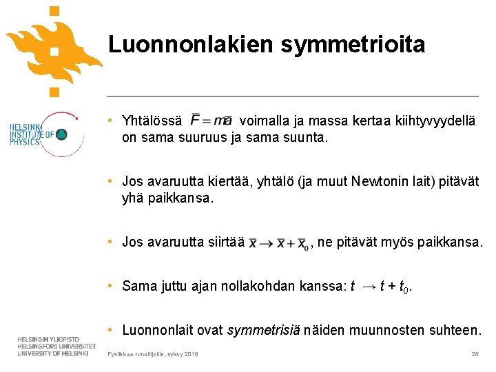 Luonnonlakien symmetrioita • Yhtälössä voimalla ja massa kertaa kiihtyvyydellä on sama suuruus ja sama