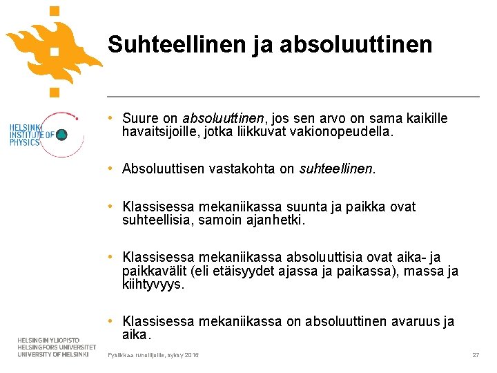 Suhteellinen ja absoluuttinen • Suure on absoluuttinen, jos sen arvo on sama kaikille havaitsijoille,