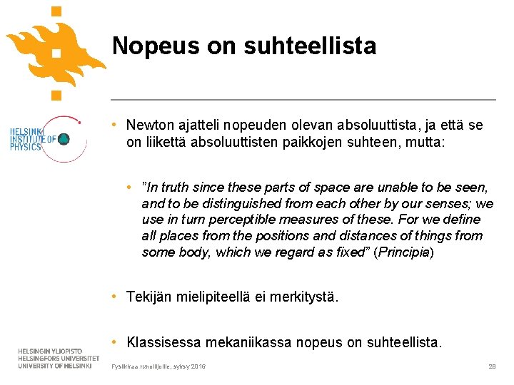 Nopeus on suhteellista • Newton ajatteli nopeuden olevan absoluuttista, ja että se on liikettä