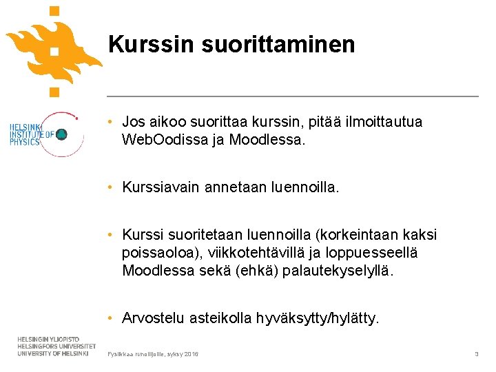 Kurssin suorittaminen • Jos aikoo suorittaa kurssin, pitää ilmoittautua Web. Oodissa ja Moodlessa. •