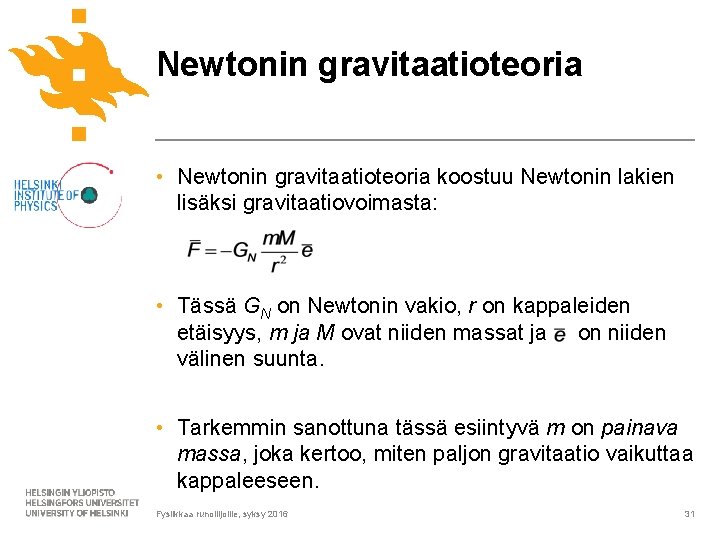 Newtonin gravitaatioteoria • Newtonin gravitaatioteoria koostuu Newtonin lakien lisäksi gravitaatiovoimasta: • Tässä GN on