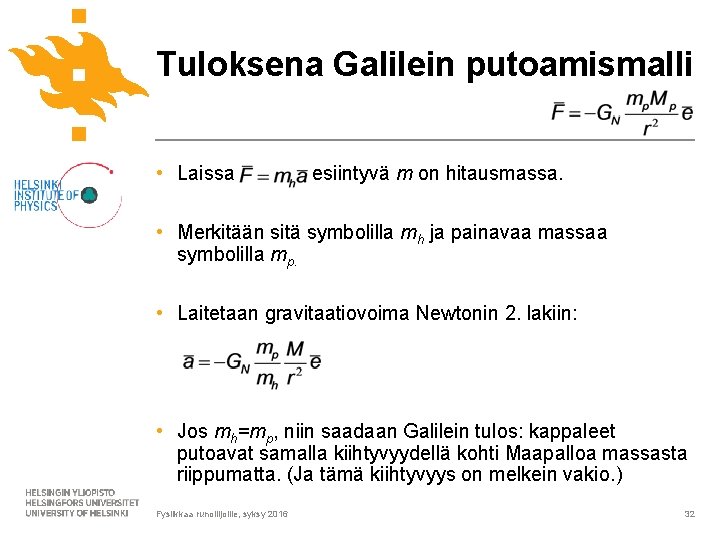 Tuloksena Galilein putoamismalli • Laissa esiintyvä m on hitausmassa. • Merkitään sitä symbolilla mh