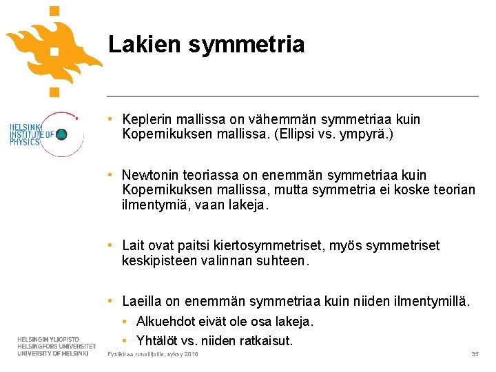 Lakien symmetria • Keplerin mallissa on vähemmän symmetriaa kuin Kopernikuksen mallissa. (Ellipsi vs. ympyrä.