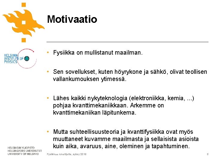 Motivaatio • Fysiikka on mullistanut maailman. • Sen sovellukset, kuten höyrykone ja sähkö, olivat