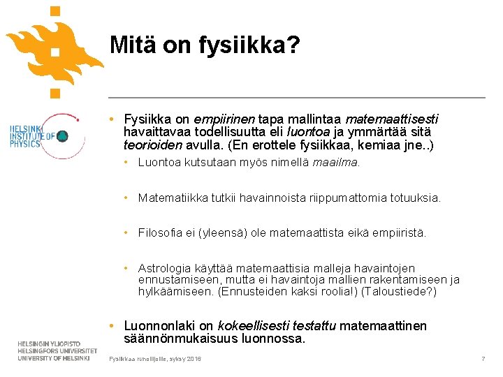 Mitä on fysiikka? • Fysiikka on empiirinen tapa mallintaa matemaattisesti havaittavaa todellisuutta eli luontoa