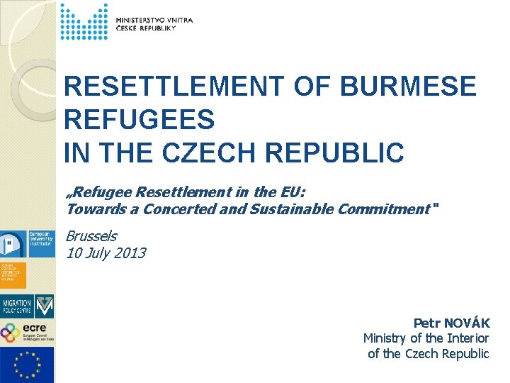 RESETTLEMENT OF BURMESE REFUGEES IN THE CZECH REPUBLIC „Refugee Resettlement in the EU: Towards