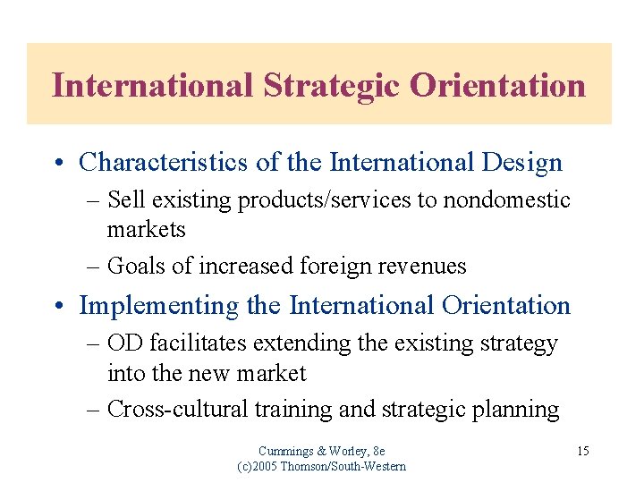 International Strategic Orientation • Characteristics of the International Design – Sell existing products/services to