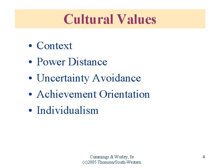 Cultural Values • • • Context Power Distance Uncertainty Avoidance Achievement Orientation Individualism Cummings