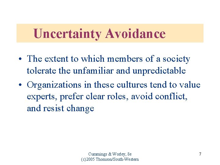 Uncertainty Avoidance • The extent to which members of a society tolerate the unfamiliar