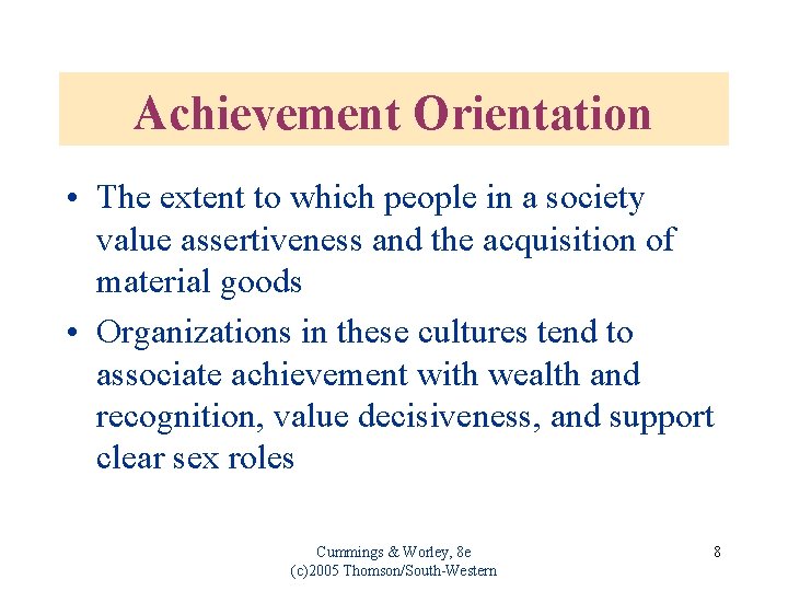 Achievement Orientation • The extent to which people in a society value assertiveness and