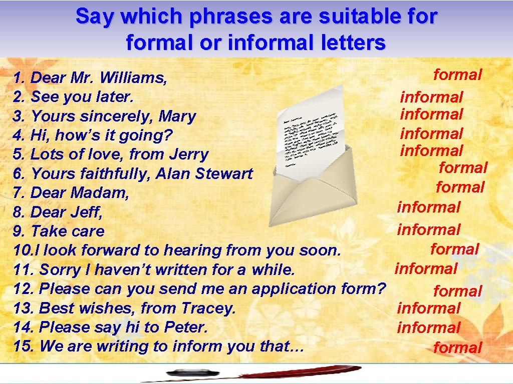 Say which phrases are suitable formal or informal letters 1. Dear Mr. Williams, 2.