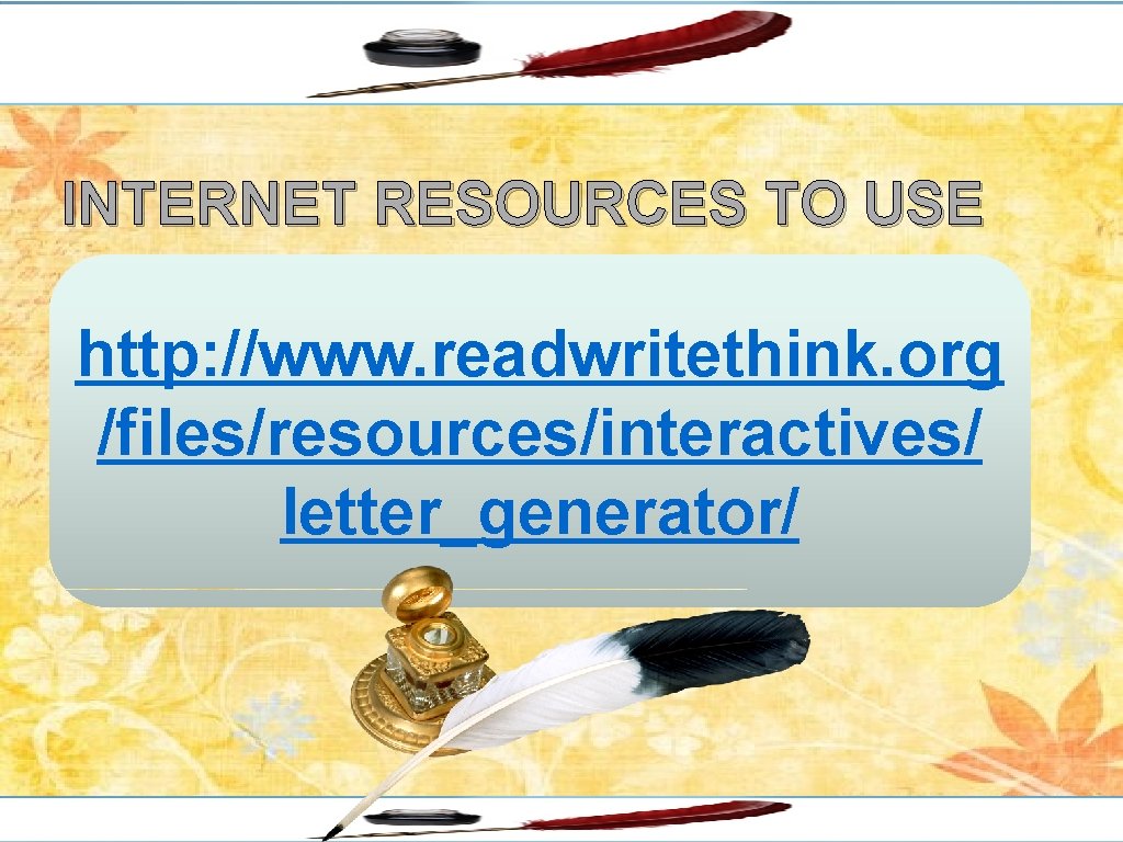 INTERNET RESOURCES TO USE http: //www. readwritethink. org /files/resources/interactives/ letter_generator/ 