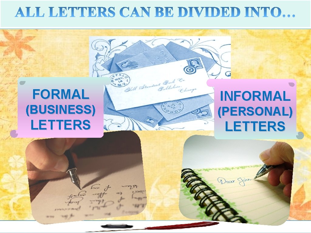 FORMAL (BUSINESS) LETTERS INFORMAL (PERSONAL) LETTERS 