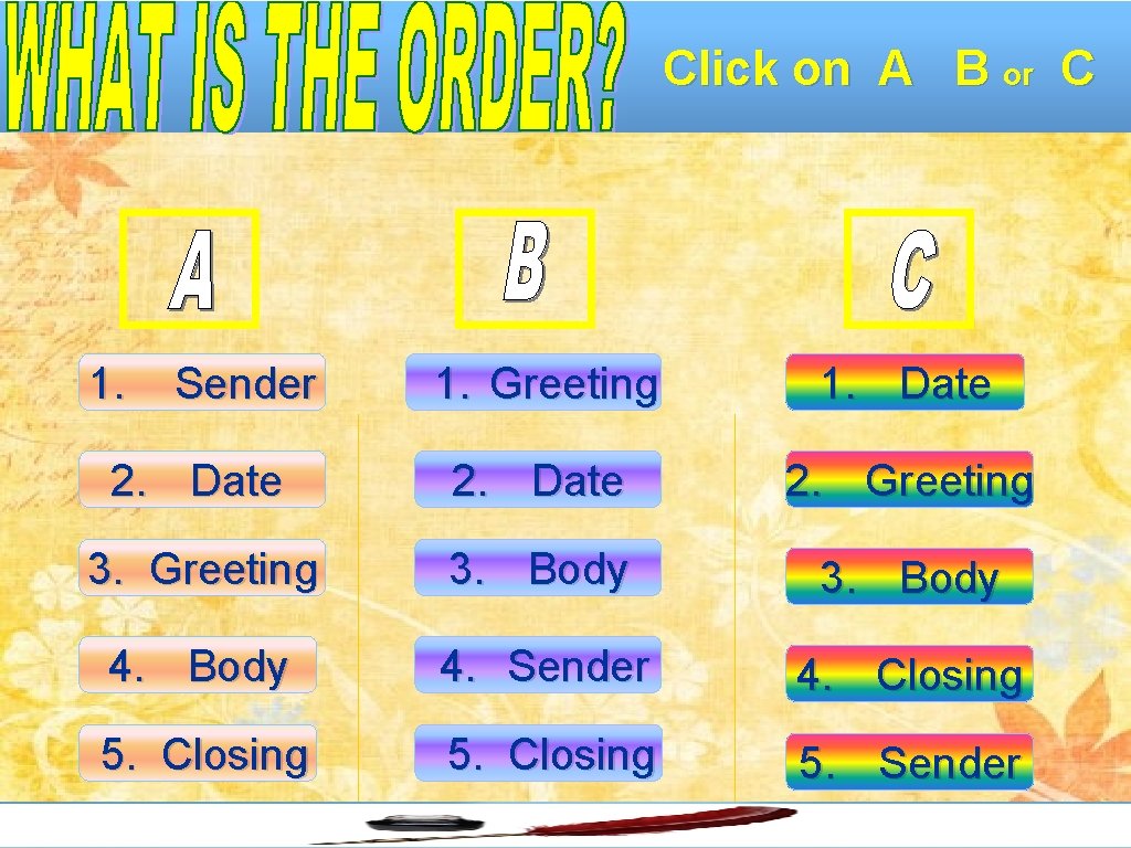 Click on A B or C 1. Sender 1. Greeting 1. Date 2. Greeting