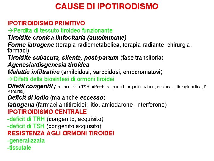 CAUSE DI IPOTIRODISMO IPOTIROIDISMO PRIMITIVO Perdita di tessuto tiroideo funzionante Tiroidite cronica linfocitaria (autoimmune)