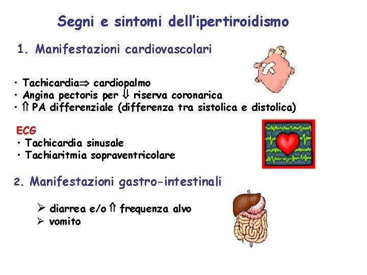 Segni e sintomi dell’ipertiroidismo 1. Manifestazioni cardiovascolari • Tachicardia cardiopalmo • Angina pectoris per