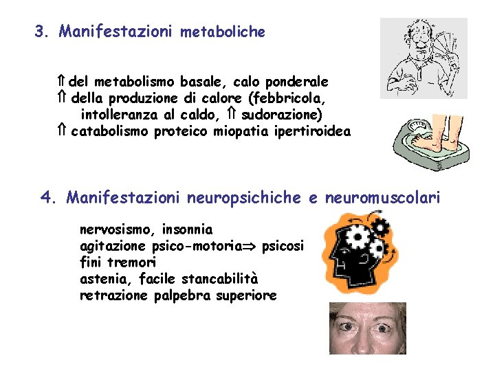 3. Manifestazioni metaboliche del metabolismo basale, calo ponderale della produzione di calore (febbricola, intolleranza