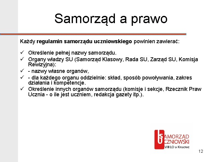 Samorząd a prawo Każdy regulamin samorządu uczniowskiego powinien zawierać: ü Określenie pełnej nazwy samorządu.