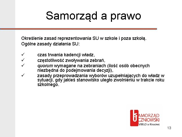 Samorząd a prawo Określenie zasad reprezentowania SU w szkole i poza szkołą. Ogólne zasady
