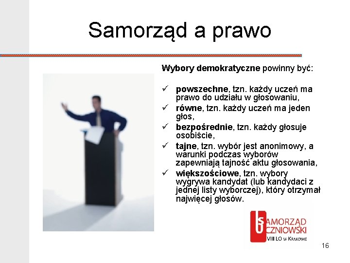 Samorząd a prawo Wybory demokratyczne powinny być: ü powszechne, tzn. każdy uczeń ma prawo