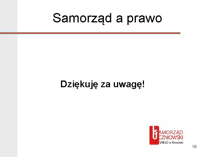 Samorząd a prawo Dziękuję za uwagę! 18 