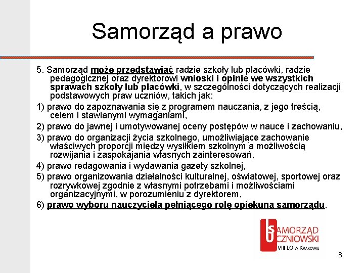 Samorząd a prawo 5. Samorząd może przedstawiać radzie szkoły lub placówki, radzie pedagogicznej oraz