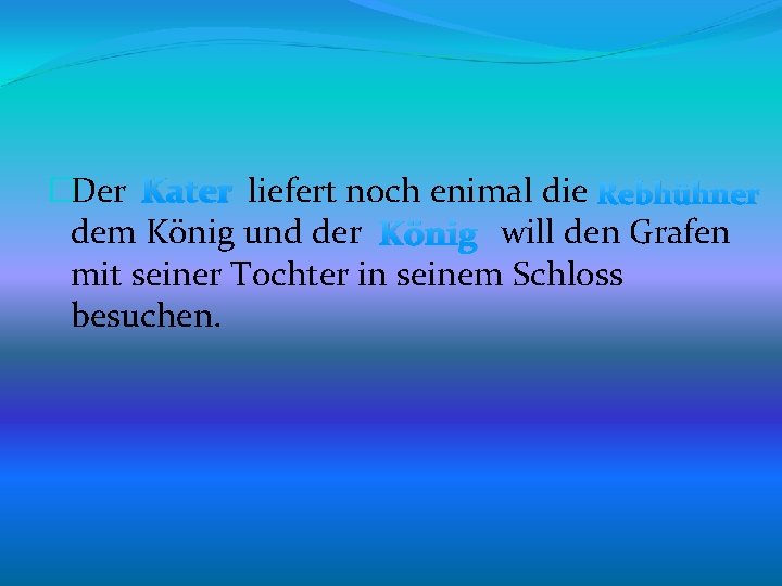 �Der Kater liefert noch enimal die Rebhühner dem König und der König will den