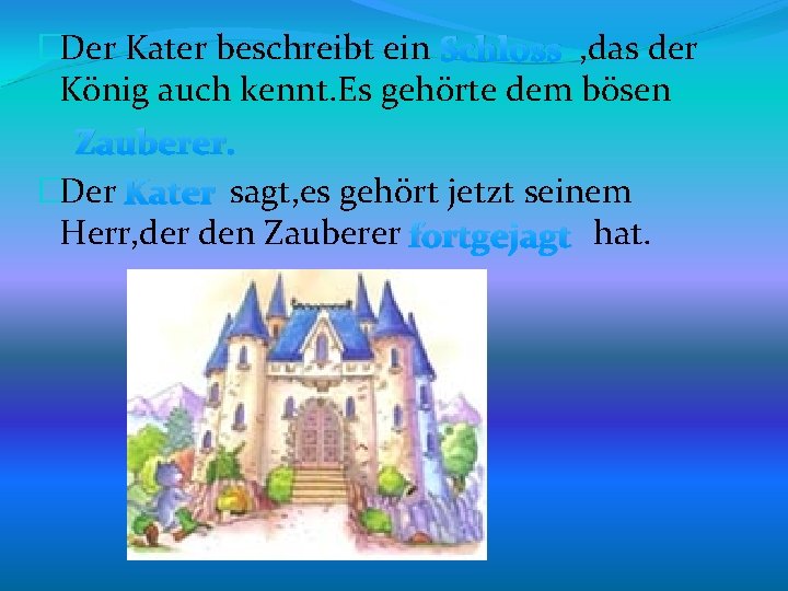 �Der Kater beschreibt ein Schloss , das der König auch kennt. Es gehörte dem