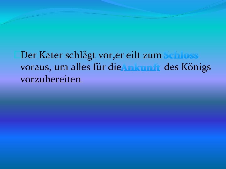 �Der Kater schlägt vor, er eilt zum Schloss voraus, um alles für die. Ankunft