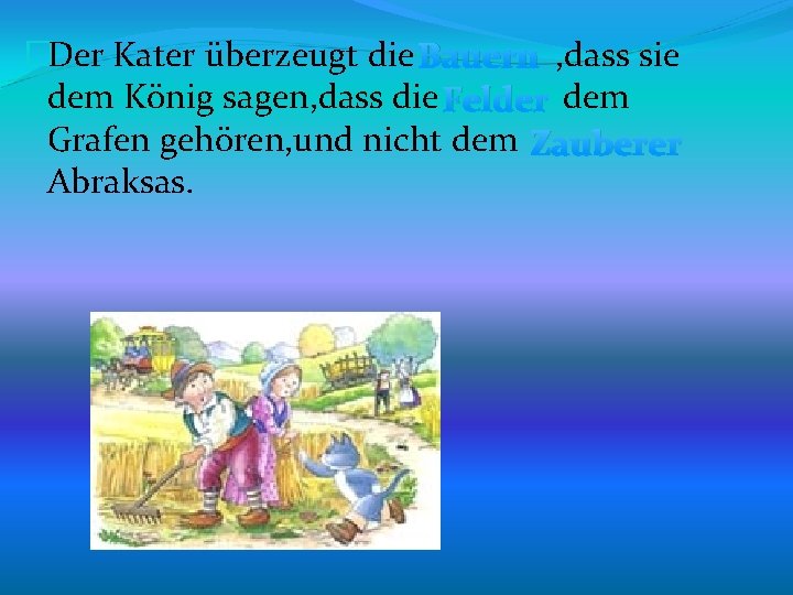 �Der Kater überzeugt die Bauern , dass sie dem König sagen, dass die Felder