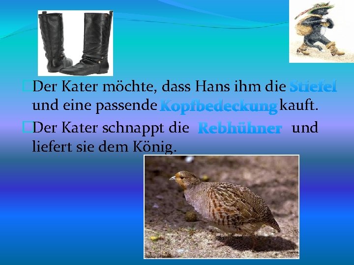 �Der Kater möchte, dass Hans ihm die Stiefel und eine passende Kopfbedeckung kauft. �Der