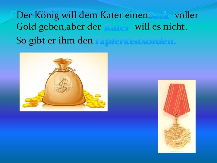 �Der König will dem Kater einen Sack voller Gold geben, aber der Kater will