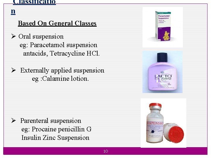 Classificatio n Based On General Classes Ø Oral suspension eg: Paracetamol suspension antacids, Tetracycline